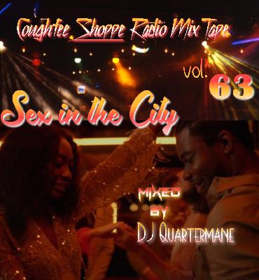Sex in the City mixed by DJ Quartermane @theReal25mane Coughfee Shoppe Radio MixTape vol 63 Sex in the City mixed by DJ Quartermane @theReal25mane Coughfee Shoppe Radio MixTape vol 63