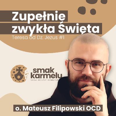 Zupełnie zwykła Święta - o. Mateusz Filipowski OCD (Teresa od Dzieciątka Jezus #1)