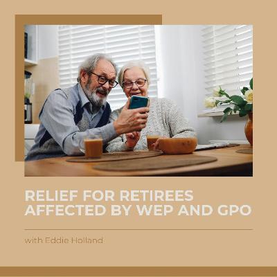 Relief for Retirees Affected by the WEP and GPO