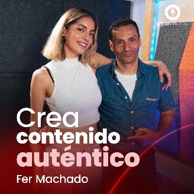 Ep. #9 | Crea contenido auténtico. Ft. Fer Machado