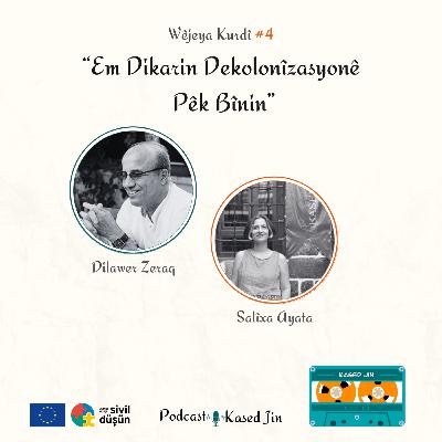 #4 Em Dikarin Dekolonîzasyonê Pêk Bînin : Dilawer Zeraq