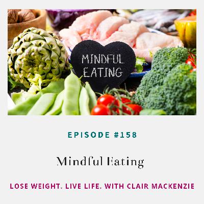 #158 - Mindful Eating #158 - Mindful Eating