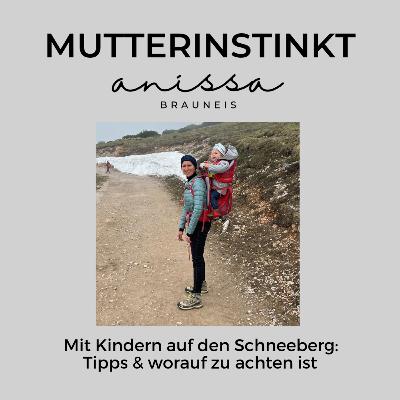 #24 Mit Kindern auf den Schneeberg - Auf was ist zu achten und was fand ich super (oder auch nicht)?