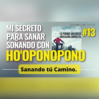#13 Sanando tú Camino. 🎶Ho'oponopono mientras sueñas 🎶