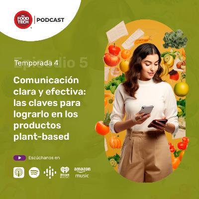 T4:E5 Comunicación clara y efectiva: las claves para lograrlo en los productos plant-based