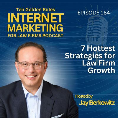 164: 7 Hottest Strategies for Law Firm Growth with Jay Berkowitz 164: 7 Hottest Strategies for Law Firm Growth with Jay Berkowitz