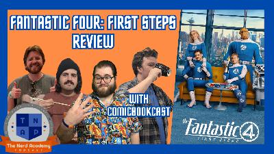 Fantastic Four: First Steps Review w/ ComicBookCast  | The Nerd Academy Podcast Ep 197