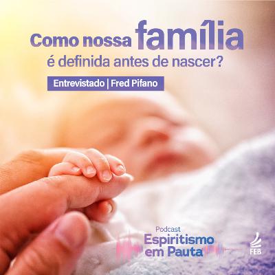 #45 Como nossa família é definida antes de nosso nascimento? com Frederico Pifano