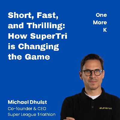 Short, Fast, and Thrilling: How SuperTri is Changing the Game with Michael Dhulst