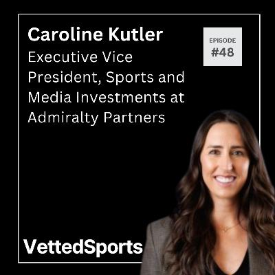 #48: Caroline Kutler - Executive Vice President of Sports and Media Investments at Admiralty Partners