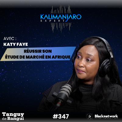 #347 ÉTUDE DE MARCHÉ EN AFRIQUE : LE GUIDE TERRAIN (SIMPLE & EFFICACE) W/ KATY FAYE