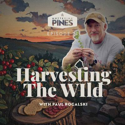 Harvesting the Wild with Paul Rogalski