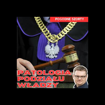 Trójpodział władzy i polska patologia | Pogodne Szorty #260