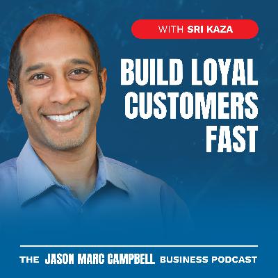 Build Loyal Customers Fast - Sri Kaza Build Loyal Customers Fast - Sri Kaza