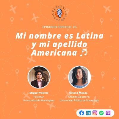 Especial 23: Mi nombre es Latina y mi apellido Americana