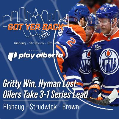 Gritty Win, Hyman Lost: Oilers Take 3-1 Series Lead