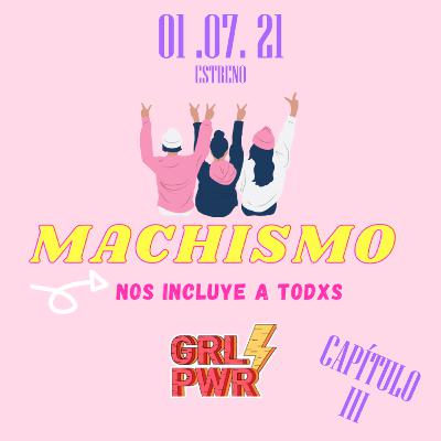 Somos dos o más - Capítulo III - ♀♂MACHISMO: Nos incluye a todxs🤝