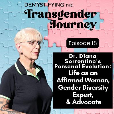 Episode 18: Dr. Diana Sorrentino's Personal Evolution: Life as an Affirmed Woman, Gender Diversity Expert, and Advocate Episode 18: Dr. Diana Sorrentino's Personal Evolution: Life as an Affirmed Woman, Gender Diversity Expert, and Advocate