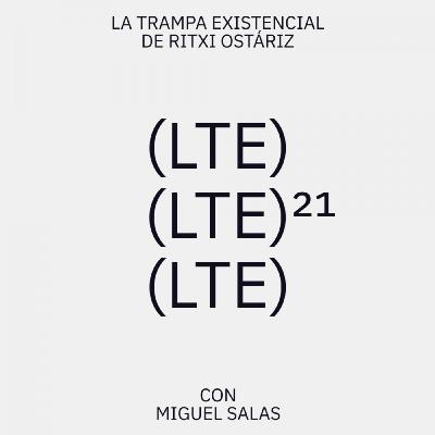 LTE21. Miguel Salas. La Trampa Existencial de Ritxi Ostáriz