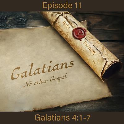 Galatians - No other Gospel - Ep 11 - Ga 4:1-7 Galatians - No other Gospel - Ep 11 - Ga 4:1-7