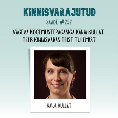 #252 | Vägeva kogemustepagasiga Kaija Kullat teeb kinnisvaras teist tulemist