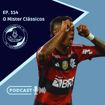 EP. 114 - O Mister Clássicos resolve mais uma.