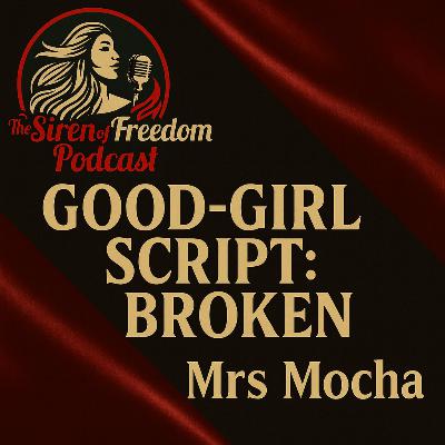 Ep16 - Breaking the Good-Girl Script: Siren & Mrs. Mocha