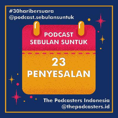 23 | PENYESALAN #30haribersuara The Podcasters Indonesia