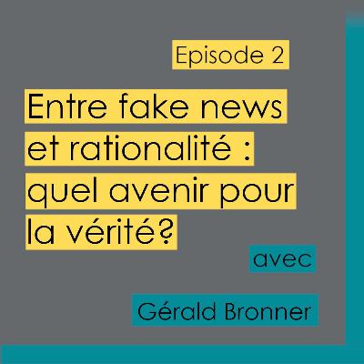 Episode 2 - Quel avenir pour la vérité dans le débat public ? avec Gérald Bronner Episode 2 - Quel avenir pour la vérité dans le débat public ? avec Gérald Bronner