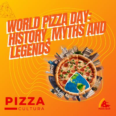 Unleashing the Myths, Legends, and Fiery Traditions Behind World Pizza Day Unleashing the Myths, Legends, and Fiery Traditions Behind World Pizza Day