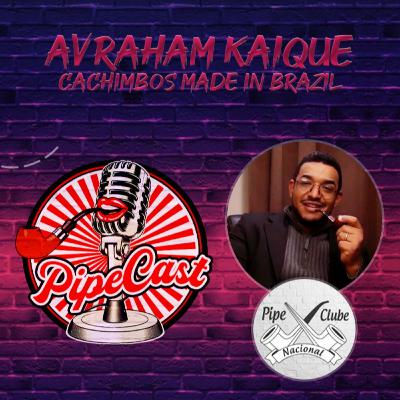 Avraham Kaique (O Doutor) - Cachimbos Made In Brazil - PipeCast #08