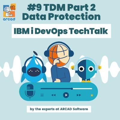 IBM i DevOps TechTalk #9 - Test Data Management – Part 2 Data Protection