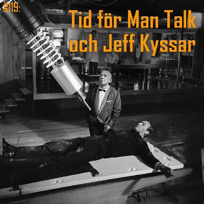 #119: Tid för Man Talk och Jeff Kyssar