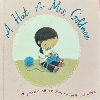 “A Hat for Mrs. Goldman; A Story About Knitting and Love,” by Michelle Edwards and G. Brian Karas
