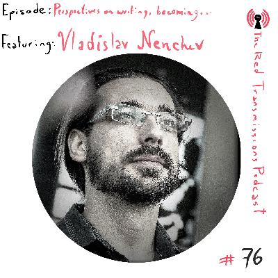 Perspectives on writing, becoming: Vladislav Nenchev