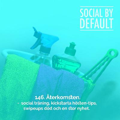 146. Återkomsten - social träning, kickstarta hösten-tips, swipeups död och en stor nyhet.