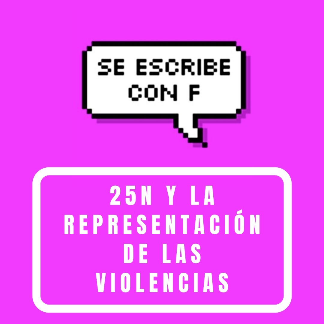 25N y las representación de las violencias. 25N y las representación de las violencias.