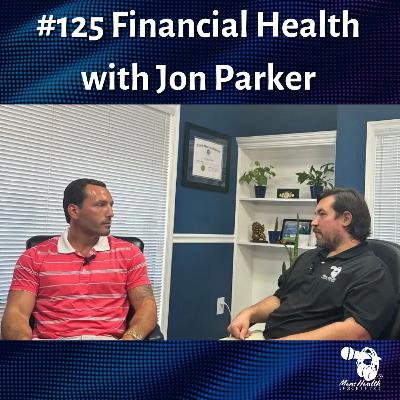 #125- Jon Parker Discusses the Importance of Financial Health #125- Jon Parker Discusses the Importance of Financial Health