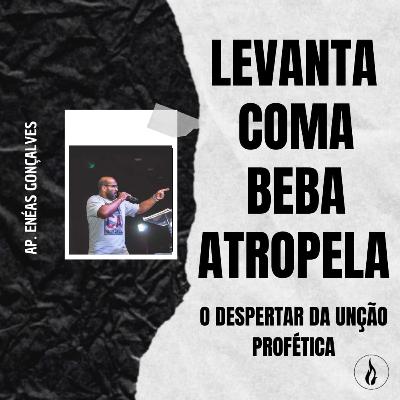LEVANTA, COMA, BEBA E ATROPELA. O despertar da unção profética | AP. ENEAS OLIVEIRA LEVANTA, COMA, BEBA E ATROPELA. O despertar da unção profética | AP. ENEAS OLIVEIRA