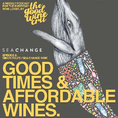 Good Times & Affordable Wines 009 / Simon Rolfe - Sea Change Wine Good Times & Affordable Wines 009 / Simon Rolfe - Sea Change Wine