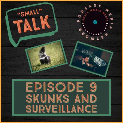 EP9: Skunks and Surveillance
