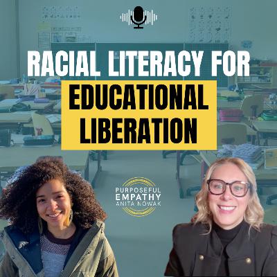 Racial Literacy for Educational Liberation Ft. Jasmine Locke w/Anita Nowak - Purposeful Empathy