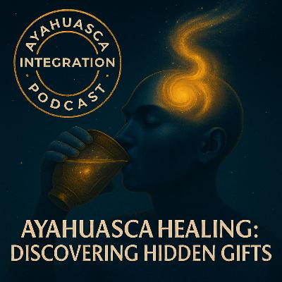 Ayahuasca Healing: Discovering Hidden Gifts on Your Journey | Deep Integration Insights