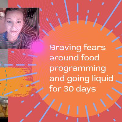 Braving our fears around food programming and going liquid for 30 days Braving our fears around food programming and going liquid for 30 days