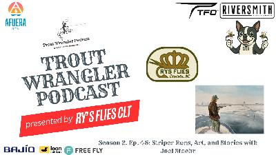 Trout Wrangler Podcast Season 2. Ep. 46: Striper Runs, Art, and Stories with Joel Stoehr Trout Wrangler Podcast Season 2. Ep. 46: Striper Runs, Art, and Stories with Joel Stoehr