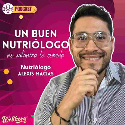 Episodio 10 - Un buen nutriólogo no sataniza la comida Ft. Alexis Macias