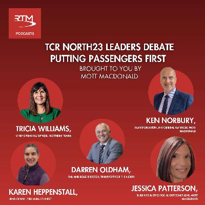 Ep 49: TransCityRail North 2023 Leaders Debate - Putting Passengers First - Brought to you by Mott MacDonald