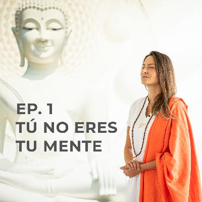 Episodio 1 - Tú no eres tu mente
