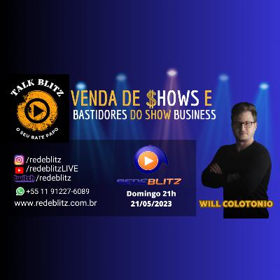 "VENDAS DE SHOWS e BASTIDORES DO SHOW BUSINESS" - TALK BLITZ
