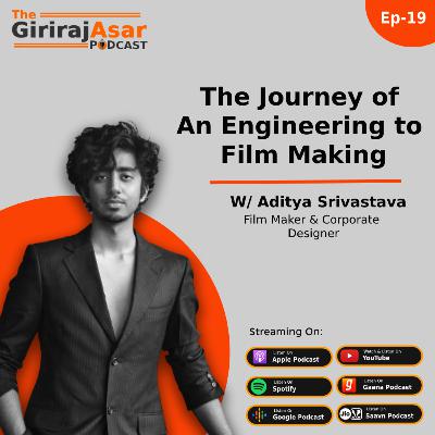 The Journey of An Engineering to Film Making w/ Aditya Srivastava | #TheGirirajasarPodcast - 19 The Journey of An Engineering to Film Making w/ Aditya Srivastava | #TheGirirajasarPodcast - 19
